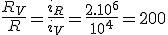 \frac{R_V}{R}=\frac{i_R}{i_V}=\frac{2.10^6}{10^4}=200
